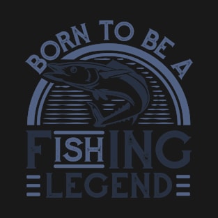 Born to be a fishing legend! T-Shirt