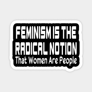 Feminism Is The Radical Notion That Women Are People Black Shirt, Women's Radical Feminist Shirt, Feminism Shirt, Womens Power Magnet