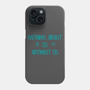 Nothing About Us Without Us Phone Case