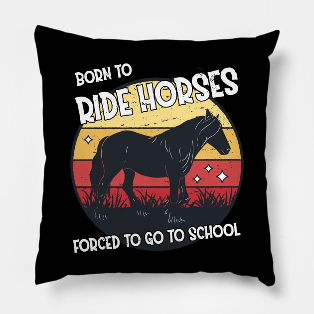 Horse Riding Horse Lover Horse Girl Born to ride horses forced to go to school Pillow by star trek fanart and more