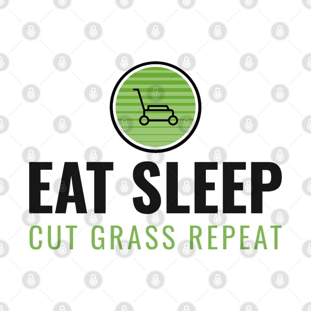 Eat Sleep Cut Grass Repeat by teeshirtmarket