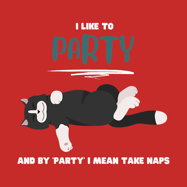 I like to party and by 'party' I mean take naps by My-Kitty-Love