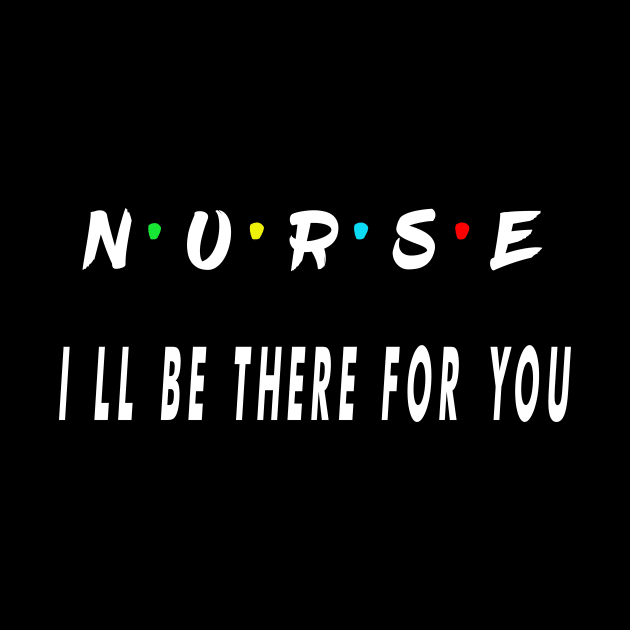 nurse i will be there for you by Breshka