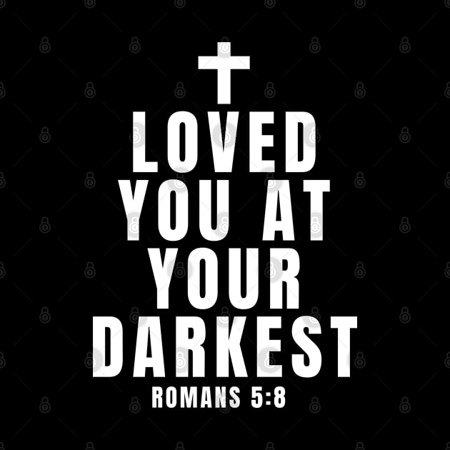 I Loved You At Your Darkest - Christian Quotes by Arts-lf