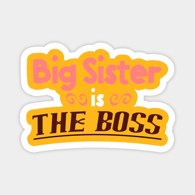 Big Sister is the Boss - Funny Sisters T-Shirt Magnet by lucidghost