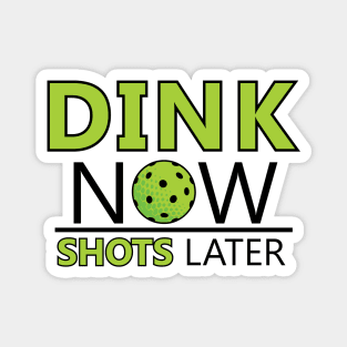 Dink Now Shots Later Magnet