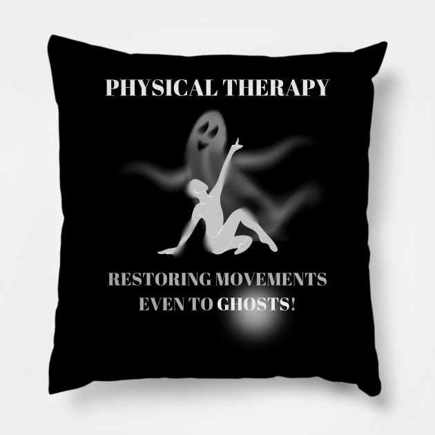 Physical Therapy Restoring Movements Even to Ghosts Halloween Physical Therapist Gift Pillow by Positive Designer