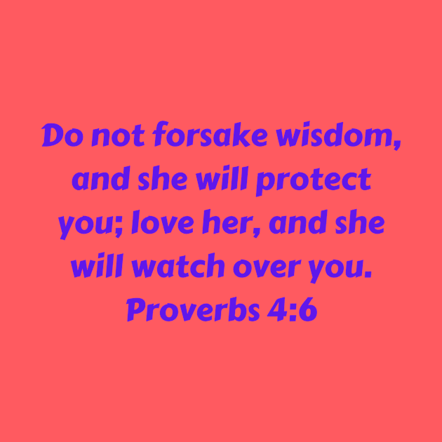 Bible Verse Proverbs 4:6 by Prayingwarrior