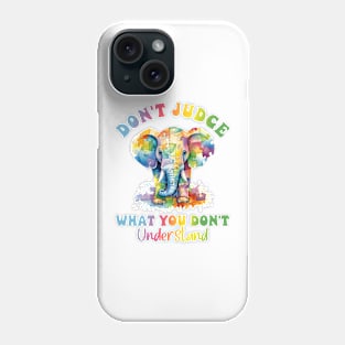 Don't judge what you don't understand Autism Awareness Gift for Birthday, Mother's Day, Thanksgiving, Christmas Phone Case