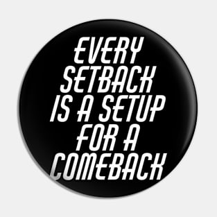 Every Setback Is A Setup For A Comeback Pin