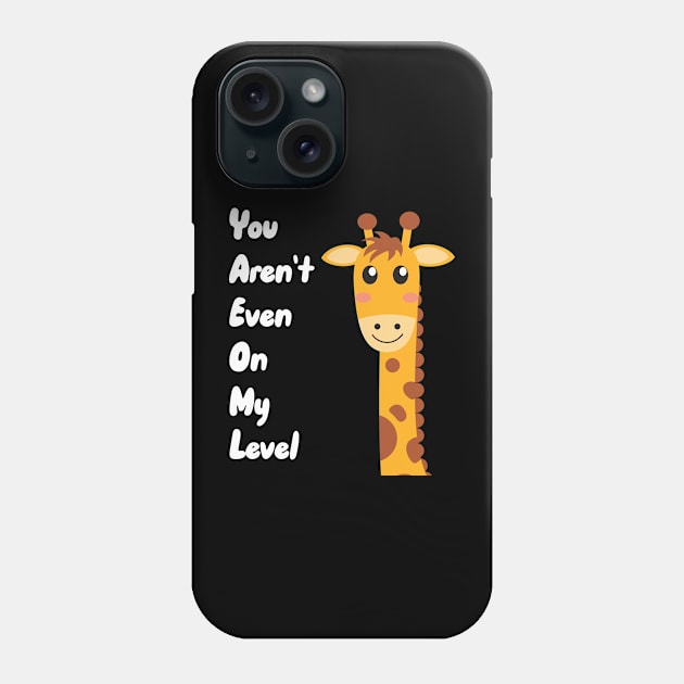 You Aren't Even On My Level Phone Case by maxcode