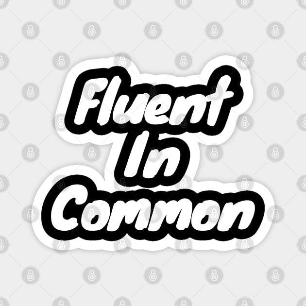 Fluent in common Magnet by DennisMcCarson