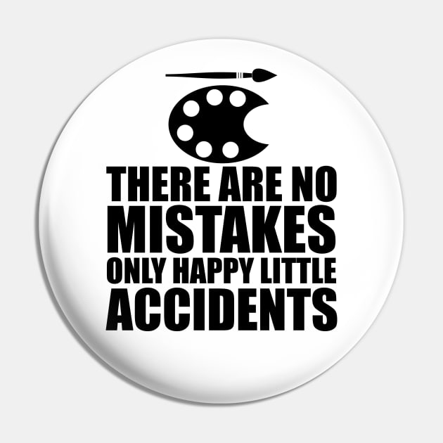 Artist - There are no mistakes only happy little accidents Pin by KC Happy Shop