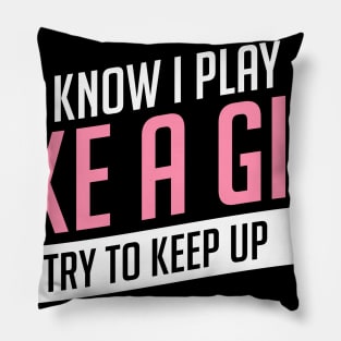 Soccer Know I Play Like A Girl Keep Up Funny Gift Pillow