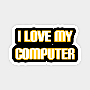 I Love My Computer Magnet