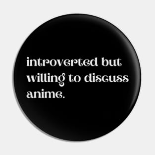 Introverted But Willing To Discuss Anime - Funny Quotes Pin