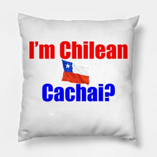 I'm Chilean Cachai? Pillow