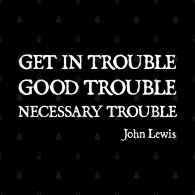 Get in Good Trouble Necessary Trouble by  hal mafhoum?