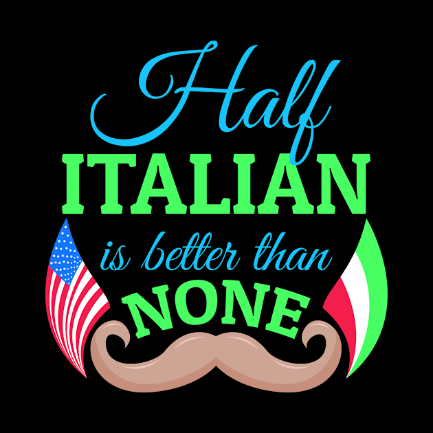Half Italian is better Slogan for Italian American by c1337s