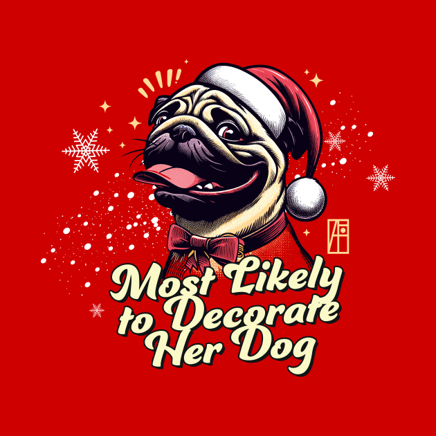 Most Likely to Decorate Her Dog - Family Christmas - Cute Dog by ArtProjectShop