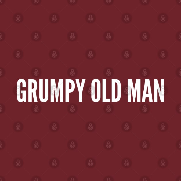 Grumpy Old Man - Funny Personality Slogan joke Statement Humor by sillyslogans