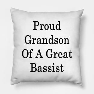 Proud Grandson Of A Great Bassist Pillow