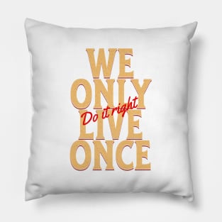 We Only Live Once Do It Right Quote Motivational Inspirational Pillow