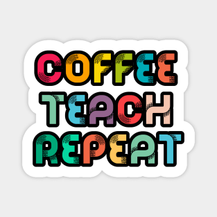 Coffee Teach Repeat Magnet