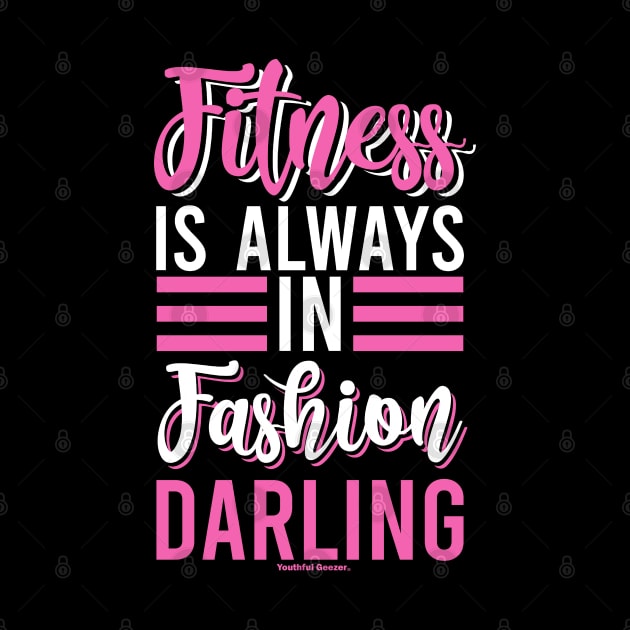 Fitness Is Always In Fashion Darling by YouthfulGeezer