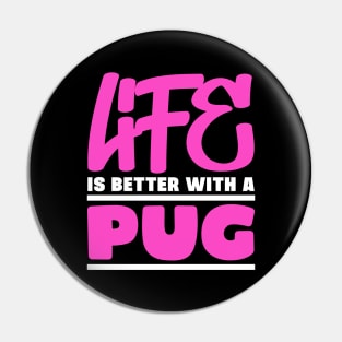 Life is better with a pug Pin