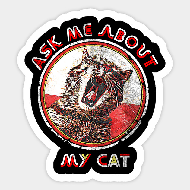 Ask Me About My Cat Funny Cat Saying Crazy Cat Ladie Design