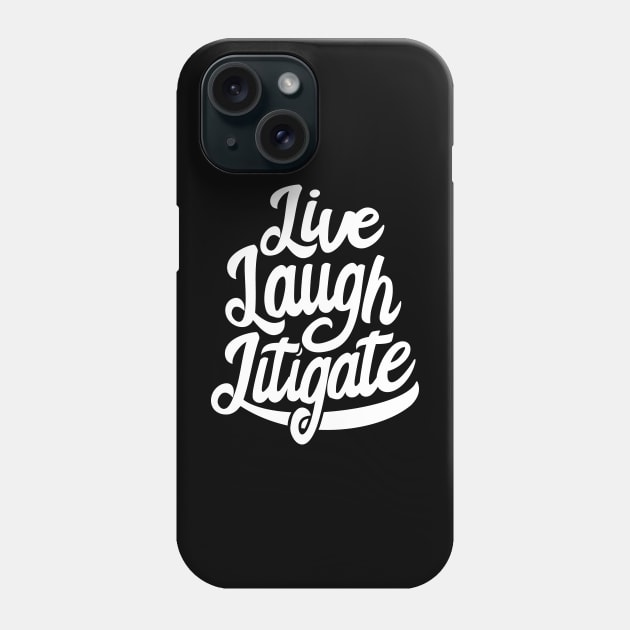 Funny Trial Lawyer Live Laugh Litigate Phone Case by Huhnerdieb Apparel