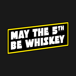 May The 5th Be Whiskey T-Shirt