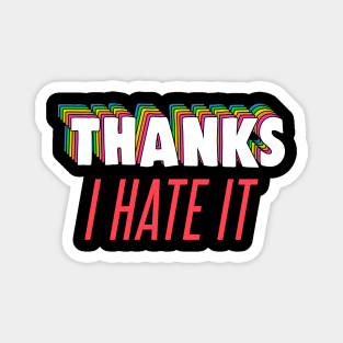 Thanks, I Hate It Meme Magnet