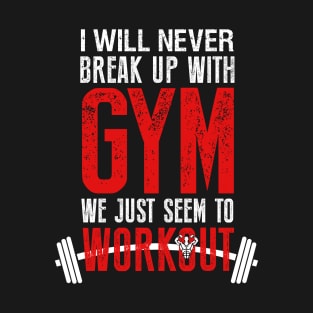 I will never Break Up with Gym T-Shirt