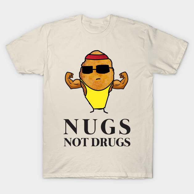 Discover Funny Nugs Not Drugs Chicken Nugget - Nugs Not Drugs - T-Shirt