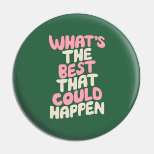 Whats The Best That Could Happen in green pink and white Pin