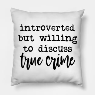 Introverted but Willing To Discuss True Crime Pillow