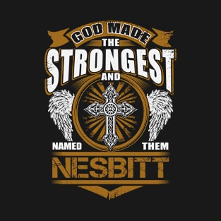 Nesbitt Name T Shirt - God Found Strongest And Named Them Nesbitt Gift Item T-Shirt