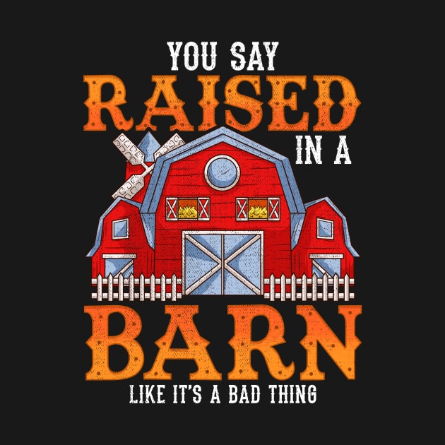 You Say Raised In A Barn Like It's A Bad Thing by theperfectpresents