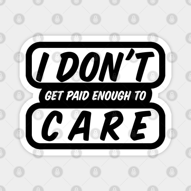 I Do Not Get Paid Enough To Care Funny I Dont Care Magnet by BarrelLive