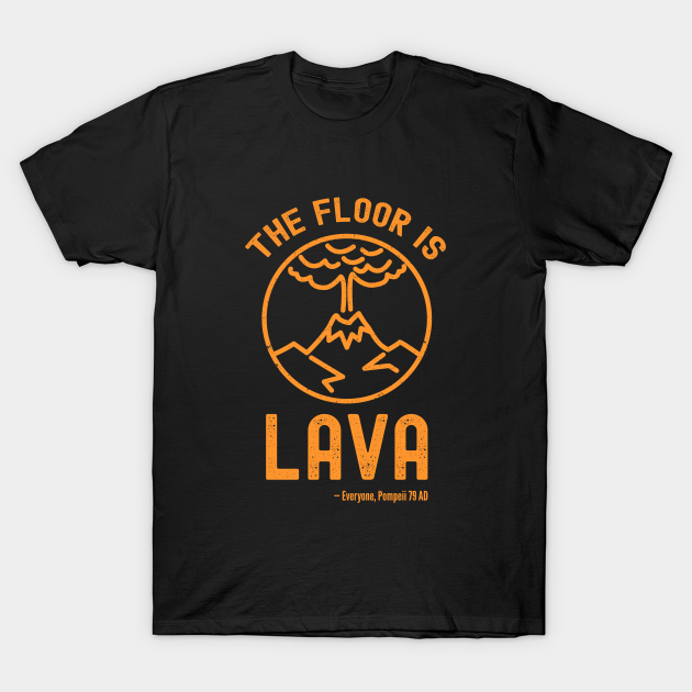 The Floor Is Lava - Funny Pompeii Ancient History Joke - The Floor Is Lava - T-Shirt