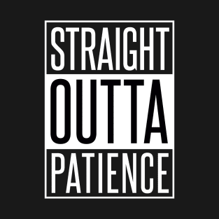 STRAIGHT OUTTA PATIENCE T-Shirt