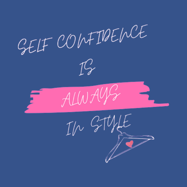 Disover Self Confidence is Always in Style - Style - T-Shirt