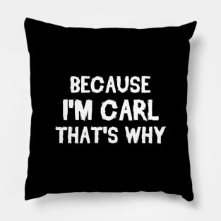 Because I'm Carl That's Why Pillow