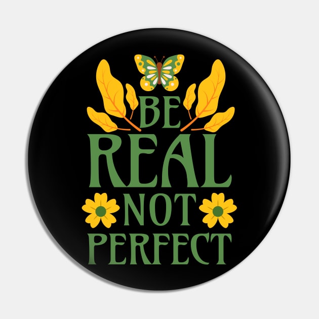 Be Real Not Perfect Pin by Millusti