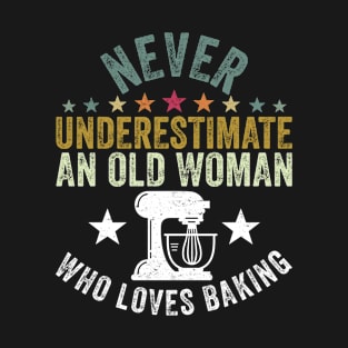 Never Underestimate An Old Woman Who Loves Baking T-Shirt