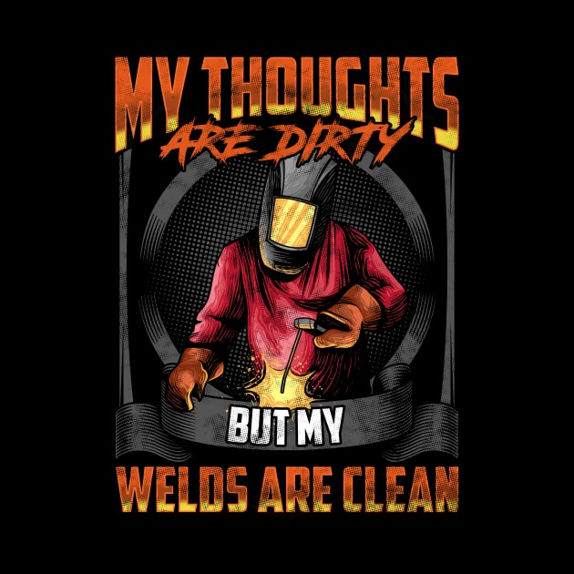 My Thoughts Are Dirty But My Welds Are Clean Pun by theperfectpresents