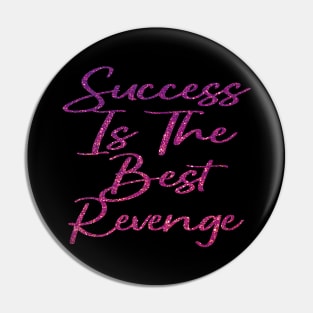 Success Is The Best Revenge Pin