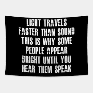 light travels faster than sound this is why some people bright until you hear them speak Tapestry